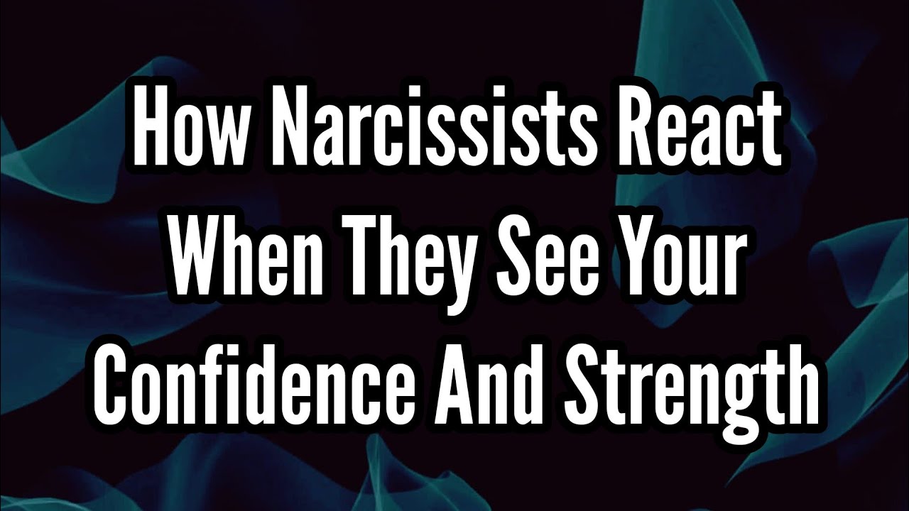 How Narcissists React When They See Your Confidence And Strength - YouTube