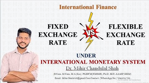 Fixed  Vs Flexible Exchange Rate - under International Monetary System - Explained by Dr.Mihir Shah