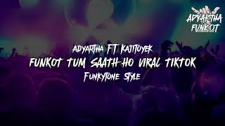 DJ FUNKOT TUM SAATH HO VIRAL TIKTOK 2023 || Adyartha FT Kajitoyek