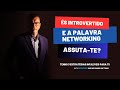 Networking, a palavra que arrepia os Introvertidos!