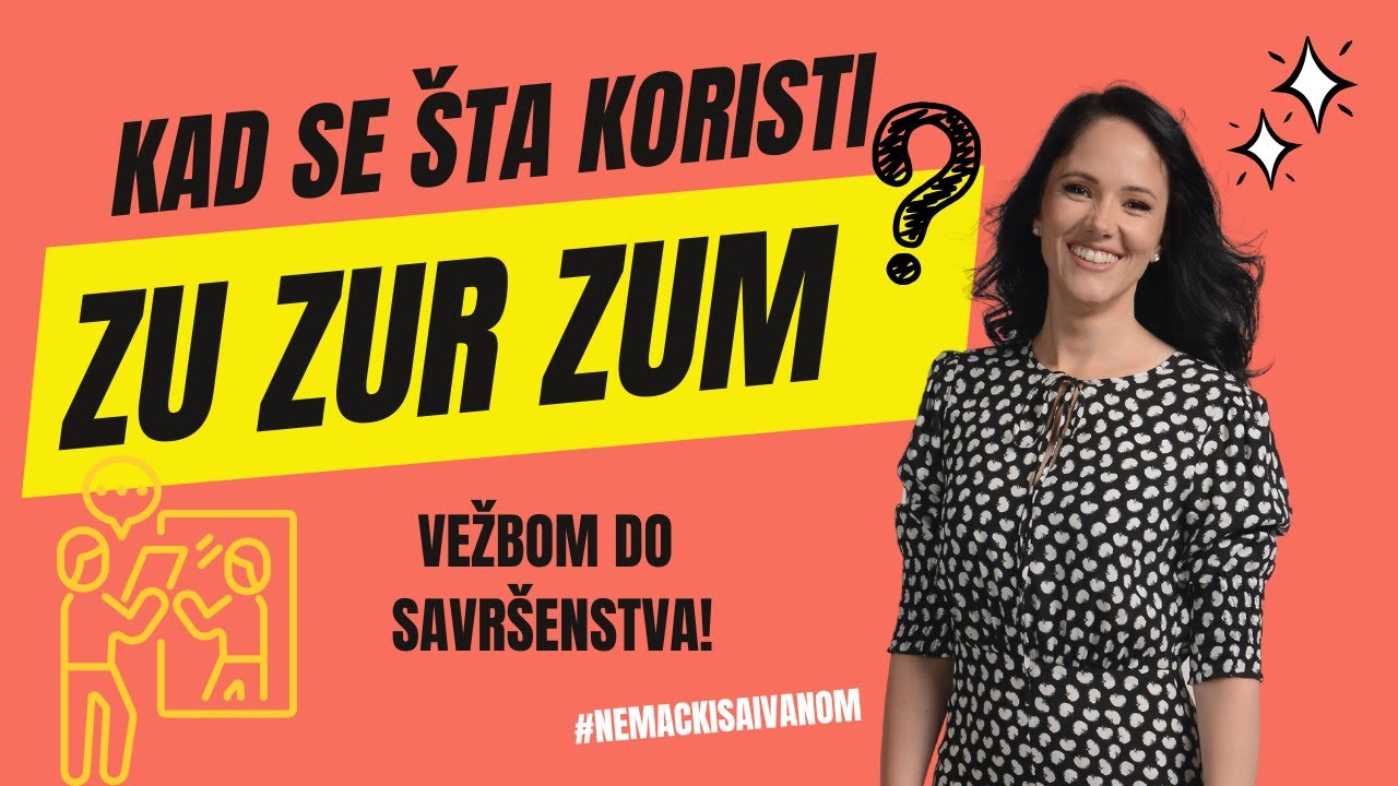 ZU ZUR ZUM - Kad se šta koristi? Vežbom do savršenstva!