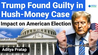 Donald Trump Found Guilty in Hush-Money Case | IMPACT on US Elections 2024 | World Affairs