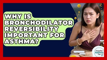 Why Is Bronchodilator Reversibility Important For Asthma? - Everyday Asthma Tips