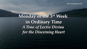 Monday of the Third Week in Ordinary Time - A Time of Lectio Divina for the Discerning Heart