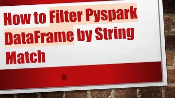 How to Filter Pyspark DataFrame by String Match