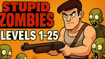 Stupid Zombies Gameplay | Levels 1–25 Walkthrough & Tips