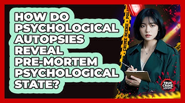 How Do Psychological Autopsies Reveal Pre-mortem Psychological State? - True Crime Lovers