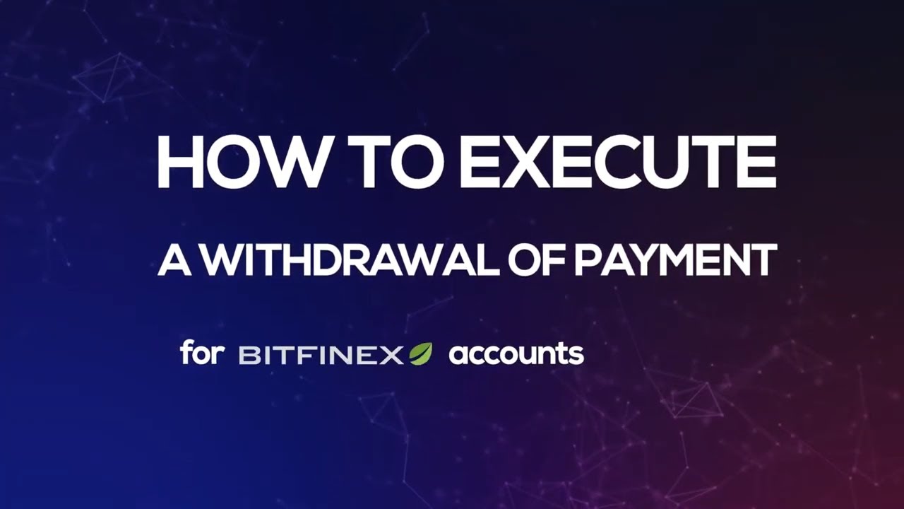 How to Execute a Withdrawal of Payment for Bitfinex Accounts