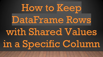 How to Keep DataFrame Rows with Shared Values in a Specific Column