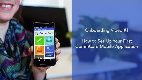 CommCare Onboarding Video #1: How to Set Up Your First CommCare Mobile Application