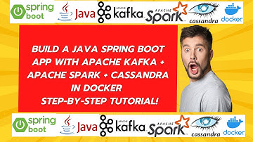 Build a Java Spring Boot App with Apache Kafka + Apache Spark + Cassandra in Docker – Step by Step !