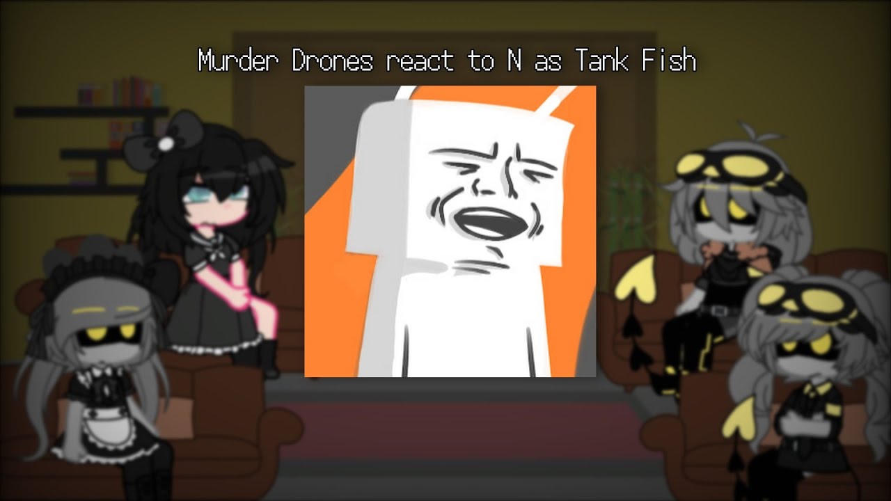 Murder Drones react to N as Tank Fish | Murder Drones 🤖💉 x Fandoms |