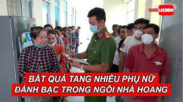 Bắt quả tang nhiều phụ nữ đánh bạc trong ngôi nhà hoang | Báo Người Lao Động