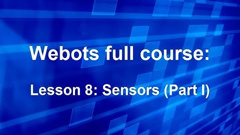 Webots course Lesson 8: Sensors (Part I)