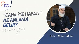 "Cahiliye hayatı" ne anlama gelir?