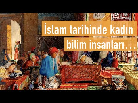 İslam tarihinde kadın bilim insanları…