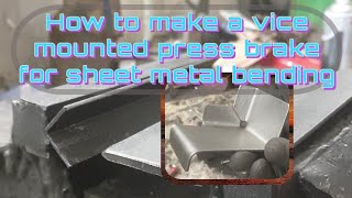 How to make a vice mounted press brake for sheet metal bending