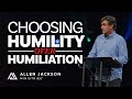 Choosing Humility Over Humiliation | Allen Jackson Ministries