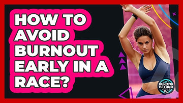 How To Avoid Burnout Early In A Race?