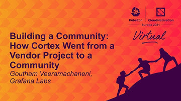 Building a Community: How Cortex Went from a Vendor Project to a Community - Goutham Veeramachaneni