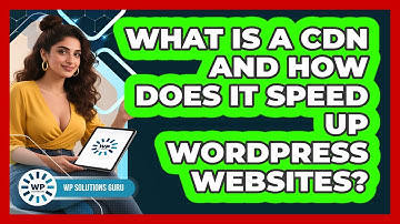 What Is A CDN And How Does It Speed Up WordPress Websites? - WP Solutions Guru