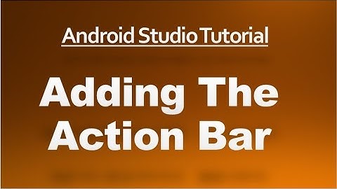 Android Studio Tutorial - 57 - Adding the Action Bar