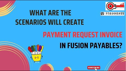 What are the scenarios will create Payment request invoice in Fusion Payables?#o3technologies