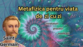 Saint Germain: Metafizica pentru viata de zi cu zi ( integral inregistrata)