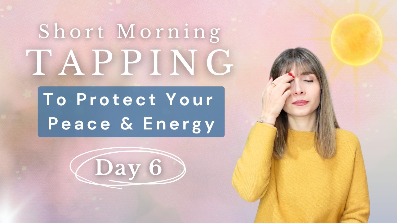 4 Min Morning Tapping To Protect Your Peace & Energy - EFT Guard Your ...
