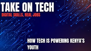 Take On Tech | Digital Skills, Real Jobs: How Tech Is Powering Kenya’s Youth screenshot 1