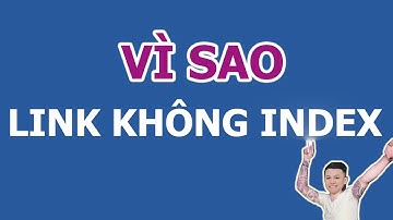 Vì sao bài viết của bạn không được index lập chỉ mục?