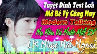 LK NỤ HÔN VÀ GIỌT NƯỚC MẮT hải ngoại LIÊN KHÚC NEWWAVE Modern Talking TUYỆT ĐỈNH TEST LOA CỰC ÊM TAI