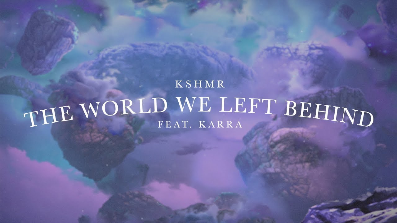 The world felt behind KSHMR (feat.karra) song