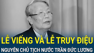 🔴TRỰC TIẾP | Lễ viếng đồng chí Trần Đức Lương, nguyên Ủy viên Bộ Chính trị, nguyên Chủ tịch nước