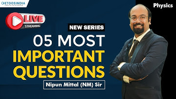 Live: New Session 05 Most Important Questions of Physics by Nipun Mittal Sir | Etoosindia