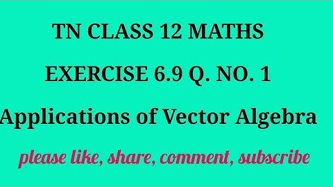 TN 12 maths chapter 6 Applications of Vector Algebra exercise 6.9 question number 1