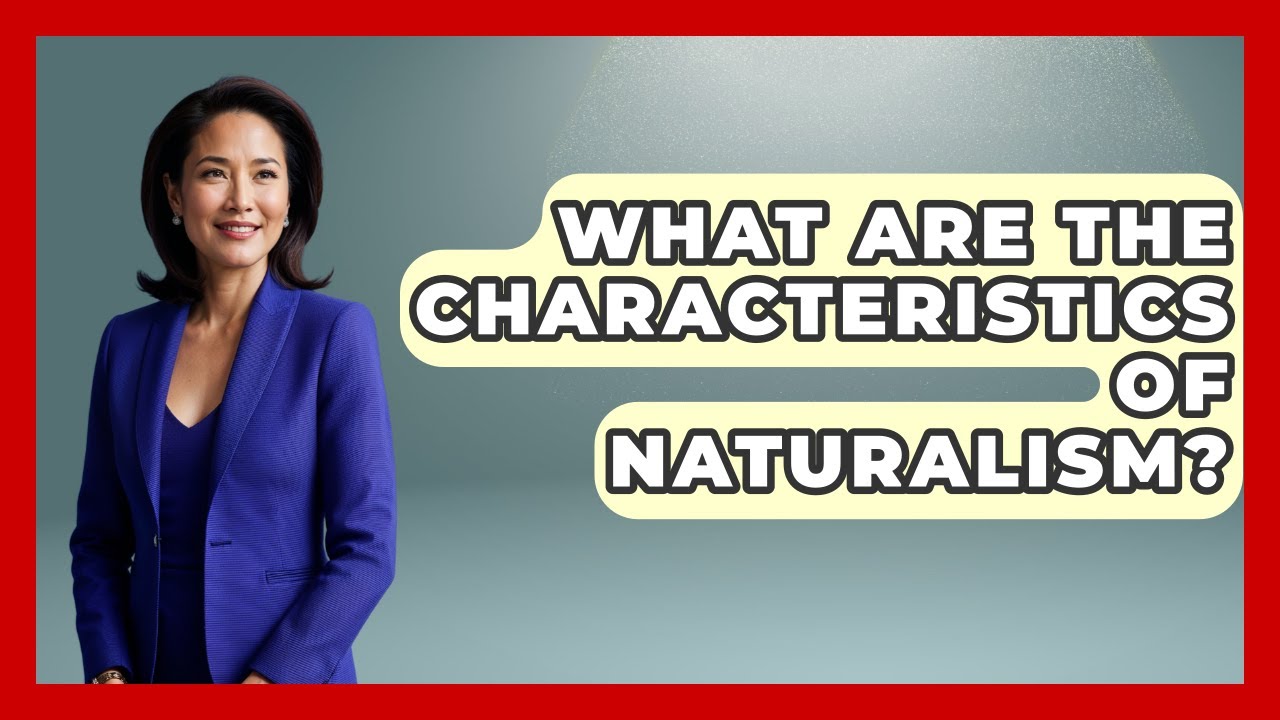 What Are The Characteristics Of Naturalism? - Literary Icons