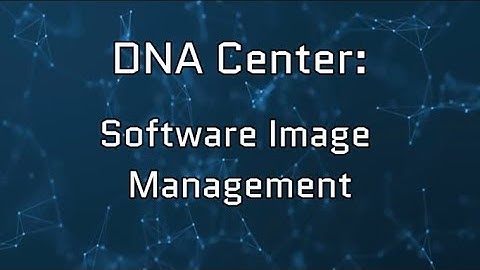 DNA Center: Software Image Management