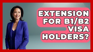 Extension For B1/B2 Visa Holders? - US Citizenship Immigration Guide