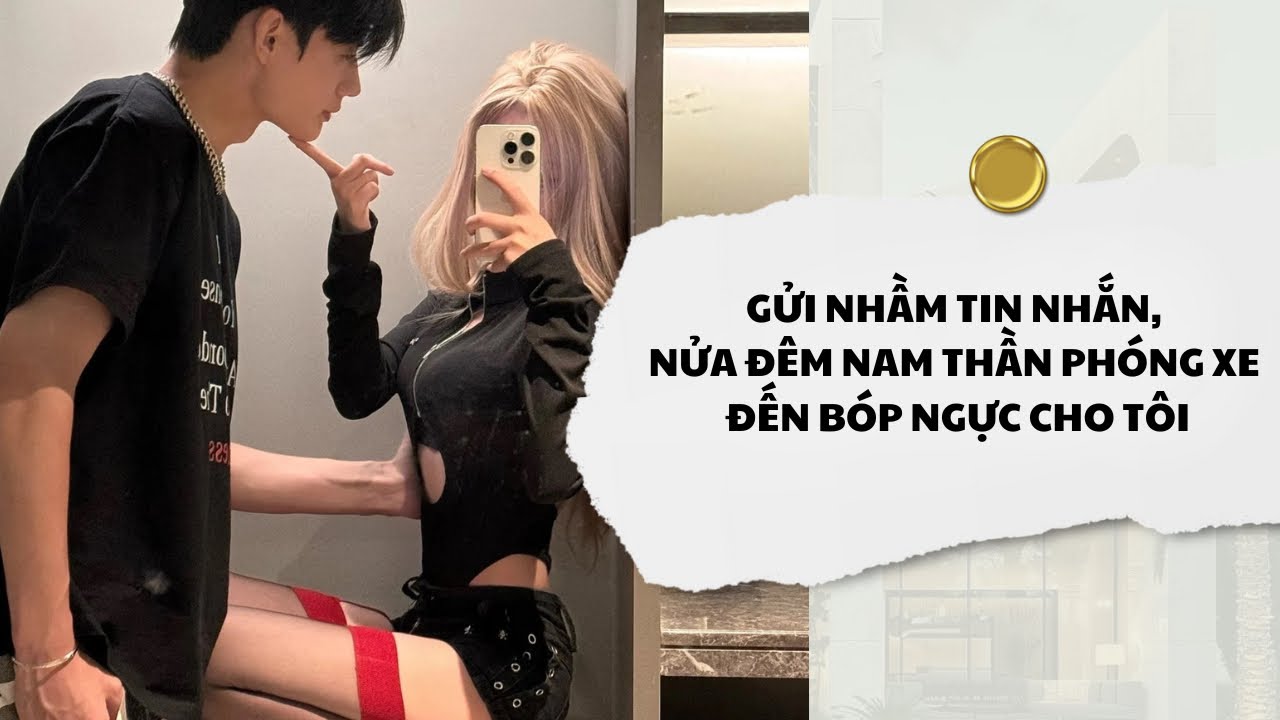 [Audio] Gửi Nhầm Tin Nhắn, Nửa Đêm Nam Thần Phóng Xe Đến Bóp Ngực Cho Tôi | Mắc Cỡ Audio 