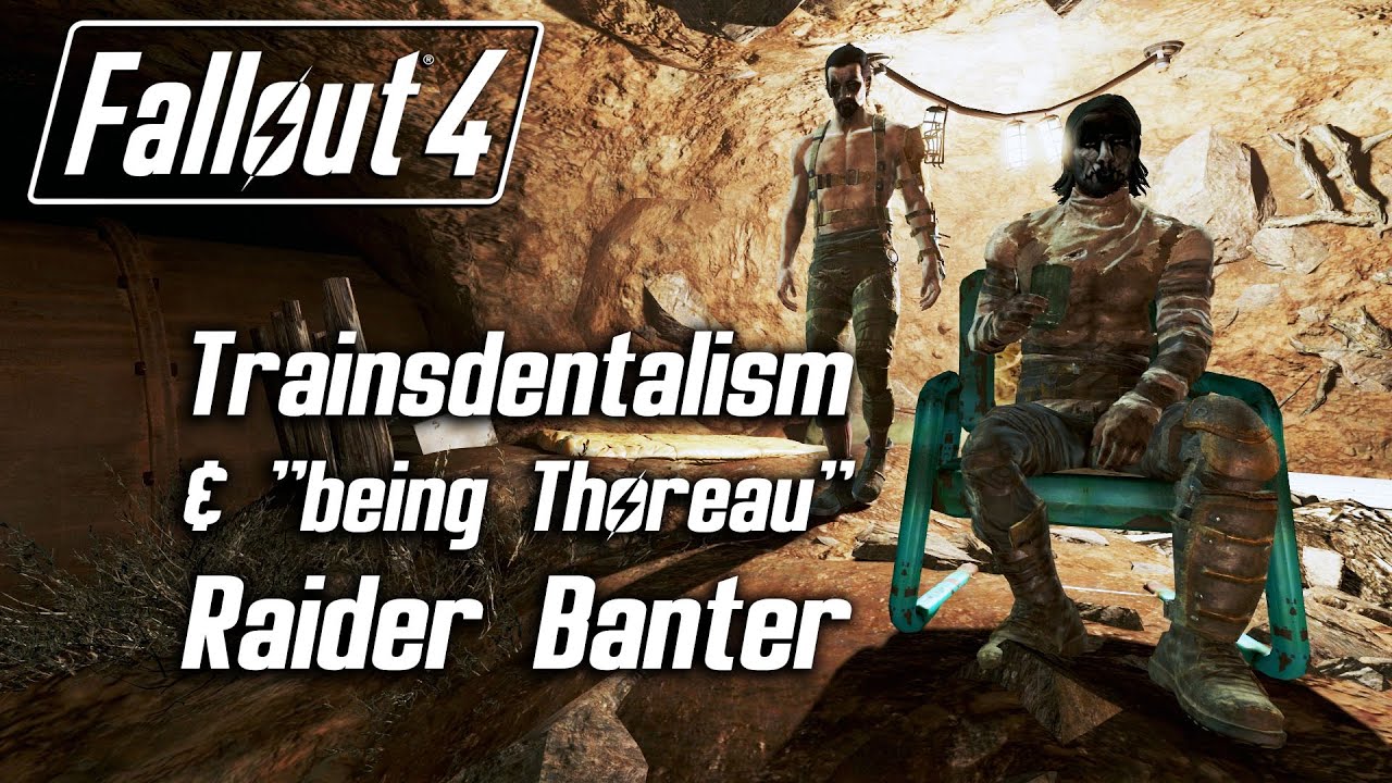 Fallout 4 - "Trainsdentalism" and "being Thoreau" Raider Banter
