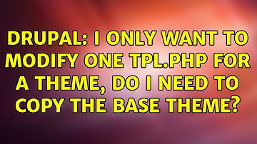 Drupal: I only want to modify one tpl.php for a theme, do I need to copy the base theme?