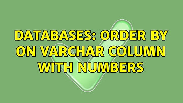 Databases: ORDER BY on varchar Column with Numbers (2 Solutions!!)