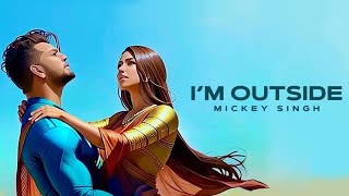 I’m Outside | Official Video | Mickey Singh | Jay Skilly | New Punjabi Song 2023 | Infinity Album