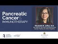 Pancreatic Cancer and Immunotherapy with Dr. Elizabeth M. Jaffee