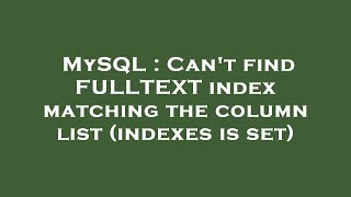 MySQL : Can't find FULLTEXT index matching the column list (indexes is set)