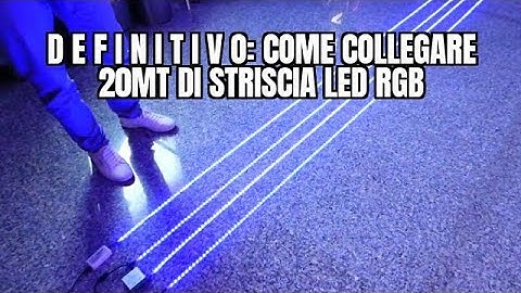 D E F I N I T I V O: come collegare 20Mt di striscia LED RGB