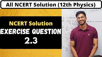Class 12 exercise question 2.3,Physics, ncert solution physics, Physics ncert solutions, ncert walla