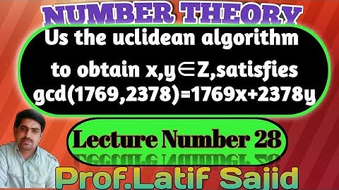 ||Lecture#28||By euclidean algorithm Find x,y satisfies gcd(1769,2378)=1769x+2378y||Prof.Latif Sajid