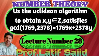 ||Lecture#28||By euclidean algorithm Find x,y satisfies gcd(1769,2378)=1769x+2378y||Prof.Latif Sajid